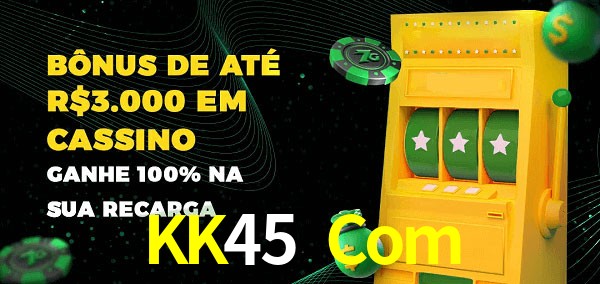 KK45 Com melhor bônus de depósito